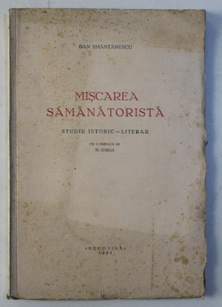 MISCAREA SAMANATORISTA - STUDIU ISTORIC , LITERAR CU O PREFATA DE N. IORGA de DAN SMANTANESCU , 1933