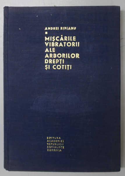 MISCARILE VIBRATORII ALE ARBORILOR DREPTI SI COTITI de ANDREI RIPIANU , 1969