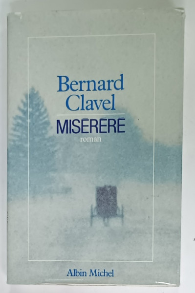 MISERERE , roman par BERNARD CLAVEL , 1985