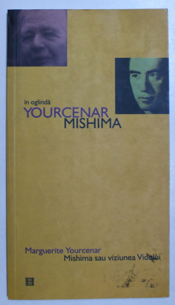MISHIMA SAU VIZIUNEA VIDULUI de MARGUERITE YOURCENAR  2003