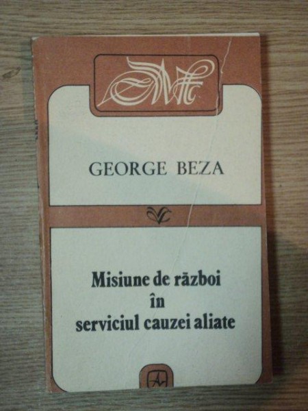 MISIUNE DE RAZBOI IN SERVICIUL CAUZEI ALIATE de GEORGE BEZA , 1991