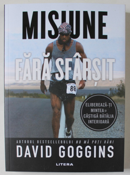 MISIUNE FARA SFARSIT , ELIBEREAZA - TI MINTEA SI CASTIGA BATALIA INTERIOARA de DAVID GOGGINS , 2024