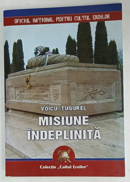 MISIUNE INDEPLINITA de VOICU TUGUREL , DIN AMINTIRILE UNUI ATASAT MILITAR ROMAN IN CEHOSLOVACIA , 2005 , DEDICATIE *