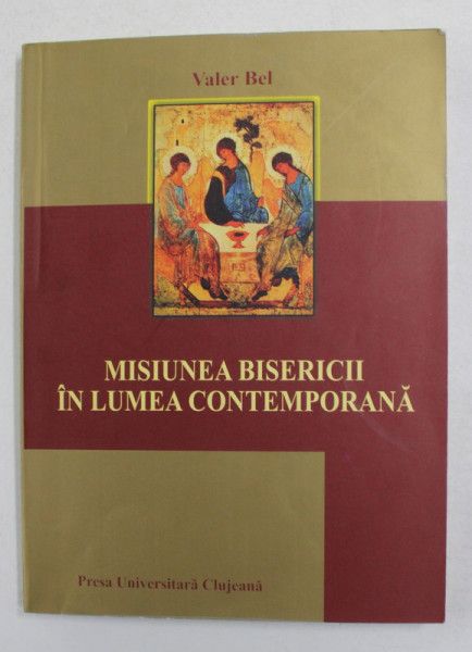 MISIUNEA BISERICII IN LUMEA CONTEMPORANA de VALER BEL , 2004, PREZINTA MICI SUBLINIERI CU CREIONUL *