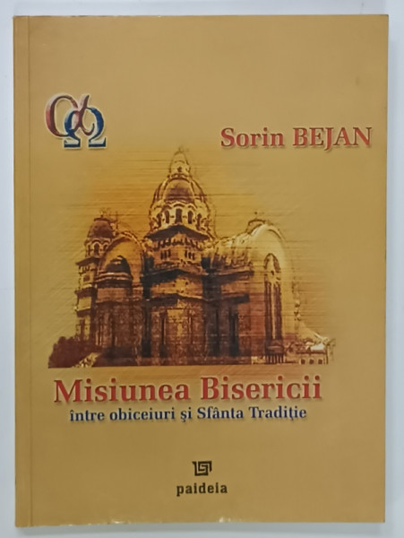 MISIUNEA BISERICII , INTRE OBICEIURI SI SFANTA TRADITIE de SORIN BEJAN , 2004 , DEDICATIE *