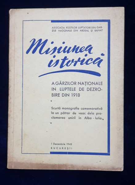 Misiunea Istorica a garzilor nationale in luptele de dezrobire din 1918 - Bucuresti, 1943 * PREZINTA HALOURI DE APA