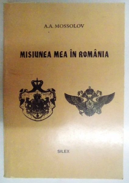 MISIUNEA MEA IN ROMANIA de A.A.MOSSOLOV , 1997