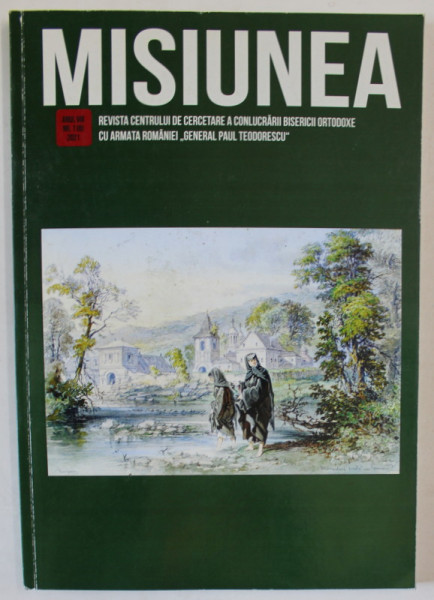 MISIUNEA , REVISTA CENTRULUI DE CERCETARE A CONLUCRARII BISERICII ORTODOXE CU ARMATA ROMANIEI ' GENERAL PAUL TEODORESCU ' , NR.1 , 2021