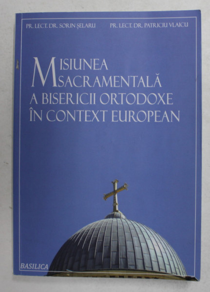 MISIUNEA SACRAMENTALA A BISERICII ORTODOXE IN CONTEXT EUROPEAN de SORIN SELARU si PATRICIU VLAICU , 2013 , MICI SUBLINIERI CU CREIONUL *