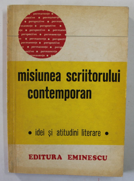 MISIUNEA SCRIITORULUI CONTEMPORAN - IDEI SI ATITUDINI LITERARE , antologie de ANTOANETA TANASESCU , 1974 , DEDICATIE *
