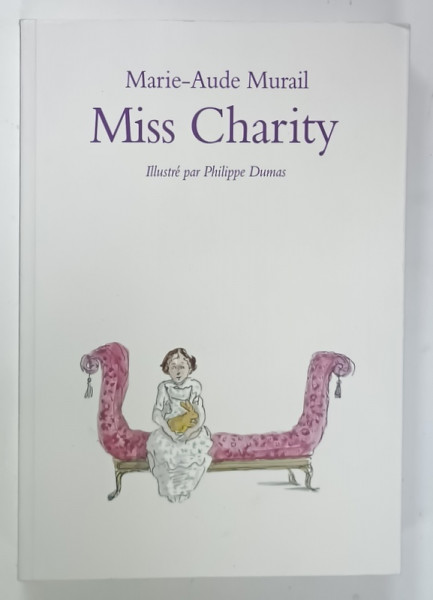 MISS CHARITY par MARIE - AUDE MURAIL , illustrations de PHILIPPE DUMAS , 2018