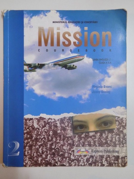 MISSION , COURSEBOOK , LIMBA ENGLEZA L1 , CLASA A X-A de VIRGINIA EVANS , JENNY DOOLEY, 2006