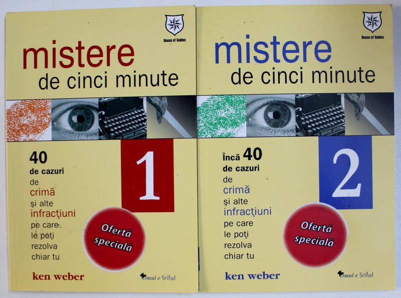 MISTERE DE CINCI MINUTE  - 40 DE CAZURI DE CRIMA SI ALTE INFRACTIUNI PE CARE LE POTI REZOLVA CHIAR TU , VOL. I - II de KEN WEBER , 2007