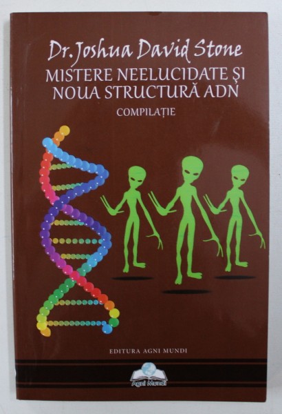 MISTERE NEELUCIDATE SI NOUA STRUCTURA ADN  - COMPLIATIE de JOSHUA DAVID STONE , 2015