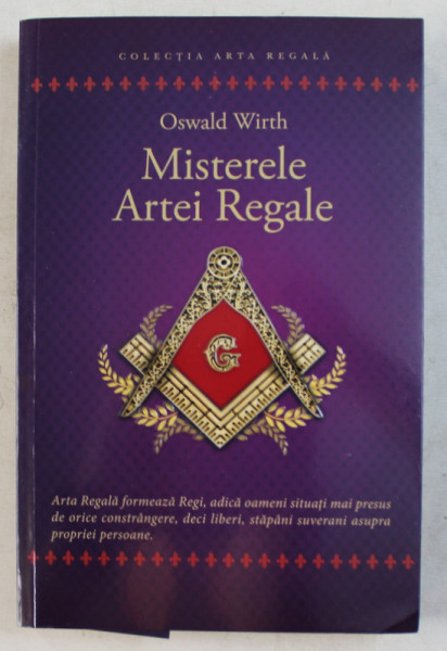MISTERELE ARTEI REGALE  - RITUALUL ADEPTULUI de OSWALD WIRTH , 2020 *PREZINTA SUBLINIERI CU PIXUL