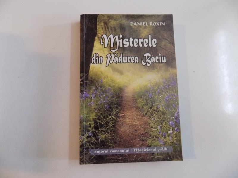 MISTERELE DIN PADUREA BACIU  , de DANIEL ROXIN 2010