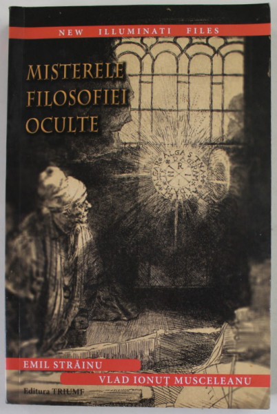 MISTERELE FILOSOFIEI OCULTE de EMIL STRAINU si VLAD IONUT MUSCELEANU , 2016