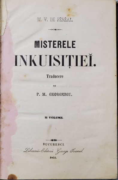MISTERELE INKUISITIEI de M.V. DE FEREAL , traducere de P.M. GEORGESCU , VOLUMUL II , 1855 , SCRISA IN ALFABET DE TRANZITIE *