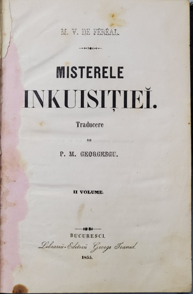 MISTERELE INKUISITIEI de M.V. DE FEREAL , traducere de P.M. GEORGESCU , VOLUMUL II , 1855 , SCRISA IN ALFABET DE TRANZITIE *