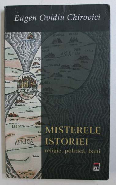 MISTERELE ISTORIE, RELIGIE, POLITICA, BANI de EUGEN OVIDIU CHIROVICI, 2008