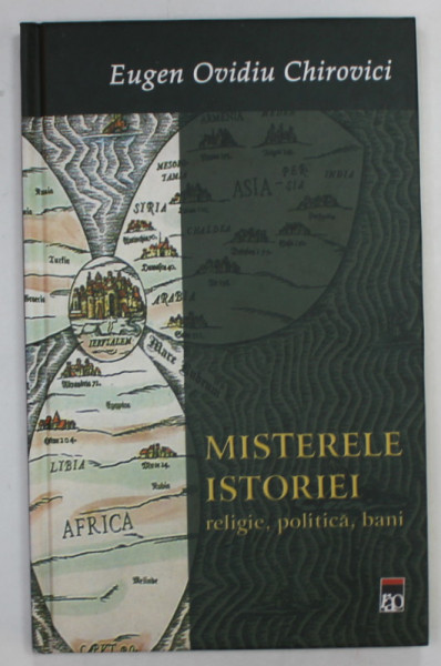 MISTERELE ISTORIEI , RELIGIE , POLITICA ,BANI de EUGEN OVIDIU CHIROVICI , 2005 , DEDICATIE *