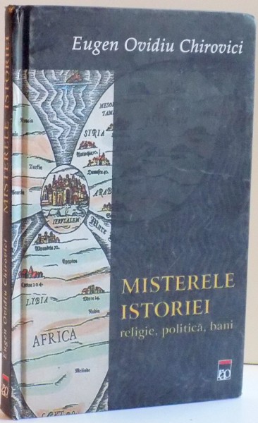 MISTERELE ISTORIEI , RELIGIE , POLITICA , BANI ,DE EUGEN OVIDIU CHIROVICI , 2005