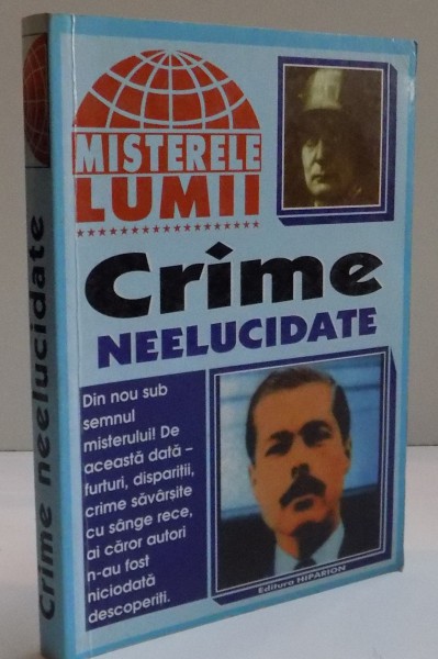 MISTERELE LUMII , CRIME NEELUCIDATE , 1999
