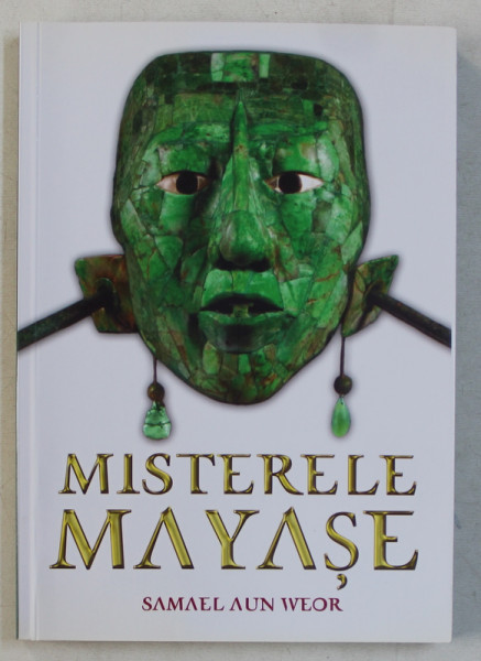 MISTERELE MAYASE , DEZVALUIREA SECRETELOR RUINELOR DIN COPAN - HONDURAS C.A. de SAMAEL AUN WEOR , 2016