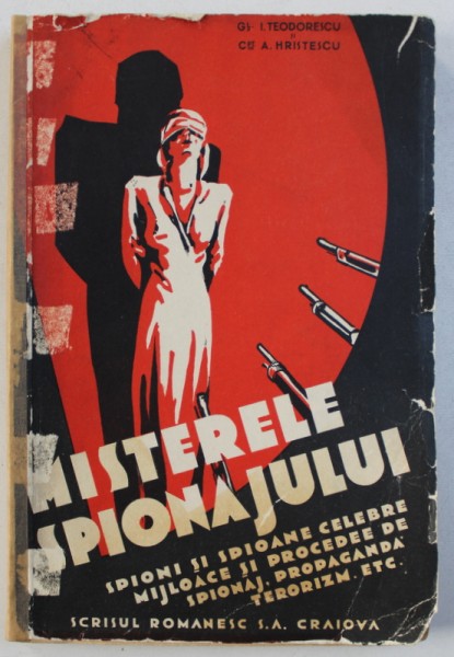 MISTERELE SPIONAJULUI - SPIONI SI SPIOANE CELEBRE de I . TEODORESCU si A . HRISTESCU , EDITIE INTERBELICA