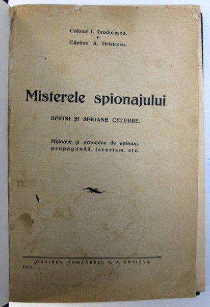 MISTERELE SPIONAJULUI - SPIONI SI SPIOANE CELEBRE , MIJLOACE SI PROCEDEE DE SPIONAJ , PROPAGANDA , TERORISZ , ETC . de I . TEODORESCU si A . HRISTESCU , EDITIE INTERBELICA , DEDICATIE*