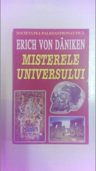 MISTERELE UNIVERSULUI , SOCIETATEA PALEOASTRONAUTICA de ERICH VON DANIKEN