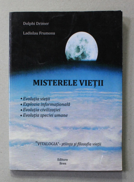 MISTERELE VIETII - EVOLUTIA VIETII ...EVOLUTIA SPECIEI UMANE de DOLPHI DRIMER si LADISLAU FRUMOSU , 2013 , DEDICATIE *