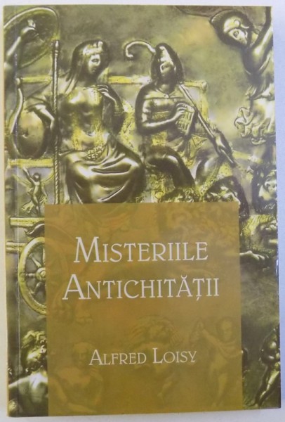 MISTERIILE ANTICHITATII  de ALFRED LOISY , 2012