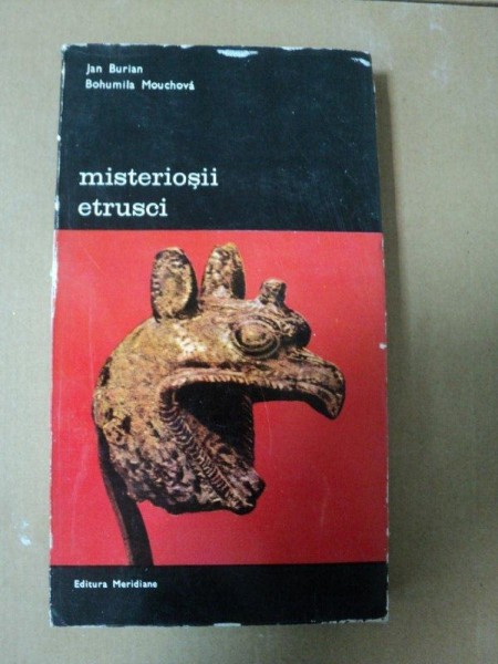 Misteriosii etrusci- Jan Burian / Bohumila Mouchova -Buc.1973