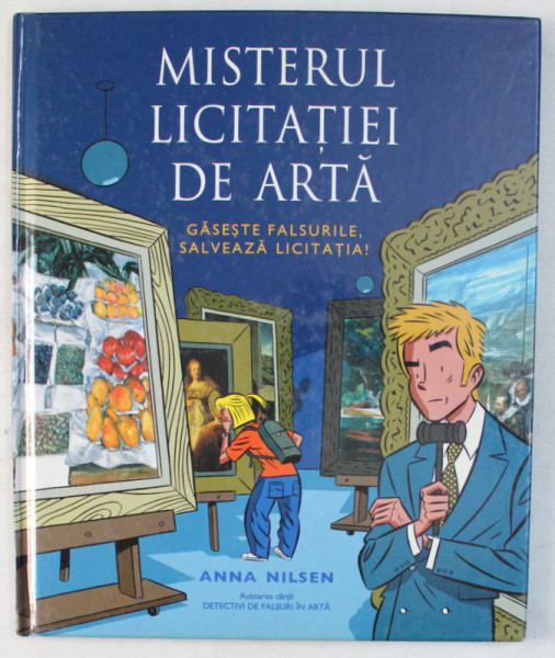MISTERUL LICITATIEI DE ARTA , GASESTE FALSURILE , SALVEAZA LICITATIA ! de ANNA NILSEN , 2007