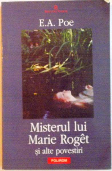 MISTERUL LUI MARIE ROGET SI ALTE POVESTIRI, SCHITE, NUVELE, POVESTIRI (1843-1849) de E.A. POE, 2005