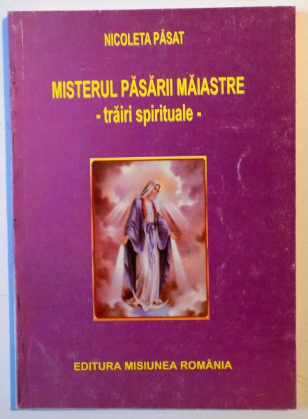 MISTERUL PASARII MAIASTRE , TRAIRI SPIRITUALE de NCOLETA PASAT , 2008