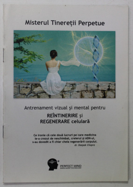 MISTERUL TINERETII PERPETUE , ANTRENAMENT VIZUAL SI MENTAL PENTRU REINTINERIRIE SI REGENERAREA CELULARA , ANII ; 2000 , PREZINTA SUBLINIERI , LIPSA DVD *