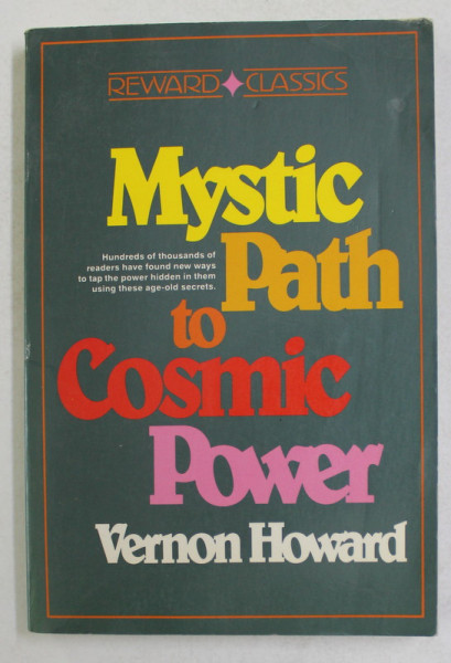 MYSTIC PATH TO COSMIC POWER by VERNON HOWARD , 1967 , EDITIE ANASTATICA , APARUTA IN 1987
