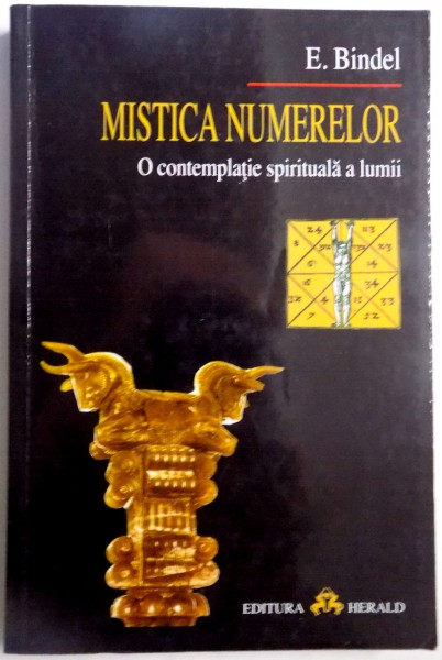 MISTICA NUMERELOR , O CONTEMPLATIE SPIRITUALA A LUMII de E. BINDEL , EDITIA A DOUA , 2004
