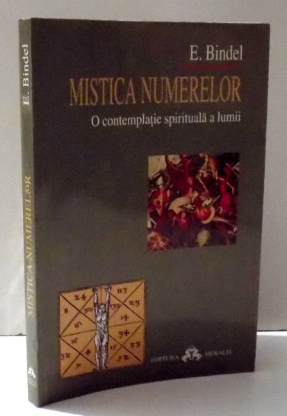 MISTICA NUMERELOR , O CONTEMPLATIE SPIRITUALA A LUMII de E. BINDEL