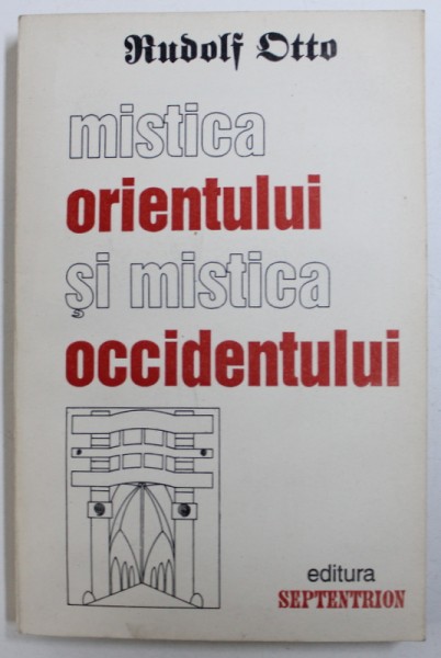 MISTICA ORIENTULUI SI MISTICA OCCIDENTULUI de RUDOLF OTTO , 1993