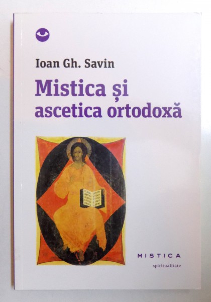 MISTICA SI ASCETICA ORTODOXA de IOAN GH. SAVIN , 2013