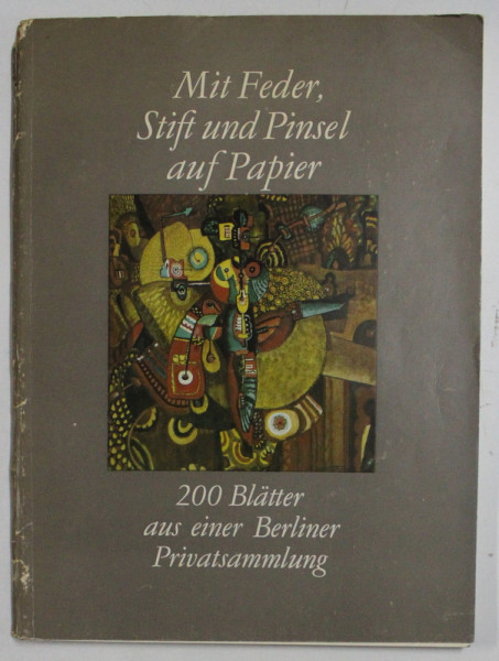 MIT FEDER , STIFT UND PINSEL AU PAPIER   - 200 BLATTER AUS EINER BERLINER PRIVATSAMMLUNG , 1983