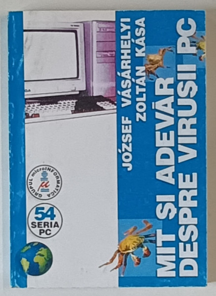 MIT SI ADEVAR DESPRE VIRUSII PC de JOZSEF VASARHELYI si ZOLTAN KASA , 1996