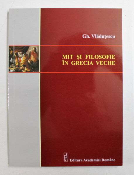 MIT SI FILOSOFIE IN GRECIA VECHE de GH. VLADUTESCU , 2014