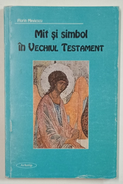 MIT SI SIMBOL IN VECHIUL TESTAMENT de FLORIN MIHAESCU , 2003 , DEDICATIE *