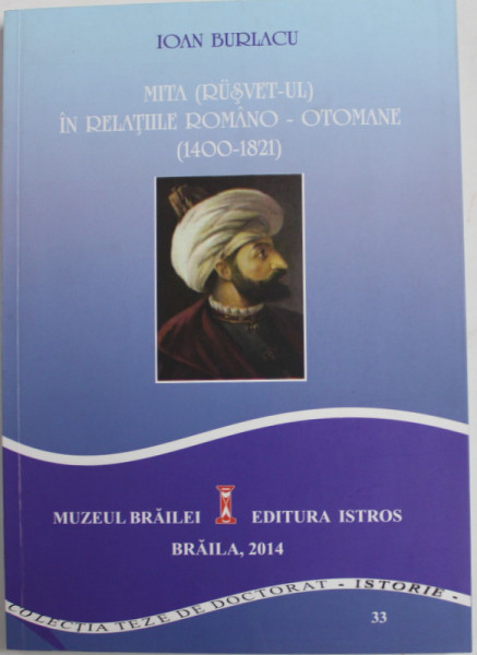MITA ( RUSVET- UL ) IN RELATIILE ROMANE - OTOMANE (1400- 1821 ) de IOAN BURLACU , 2014 , PREZINTA  SUBLINIERI SI INSEMNARI CU CREIONUL *