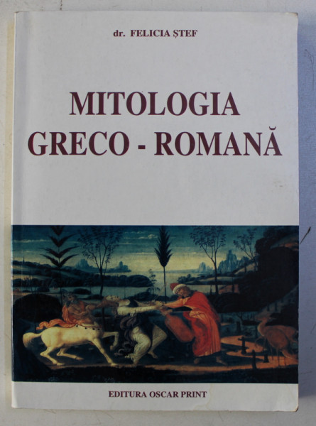 MITOLOGIA GRECO-ROMANA de FELICIA STEF , Bucuresti 2004