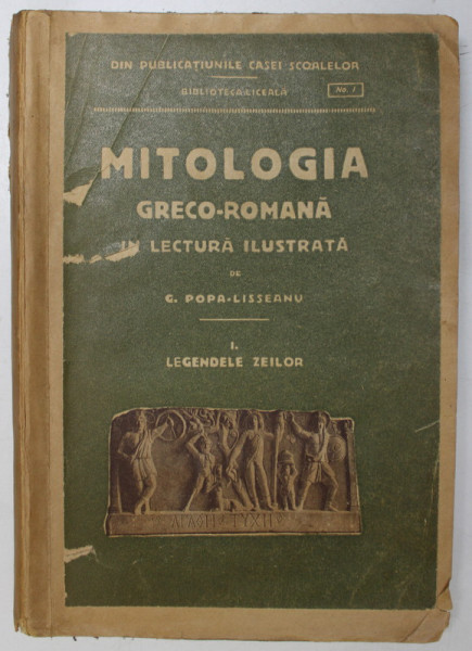 MITOLOGIA GRECO-ROMANA IN LECTURA ILUSTRATA de G. POPA-LISSEANU, VOL I: LEGENDELE ZEILOR, EDITIA A VII-A  1928 * COPERTA REFACUTA
